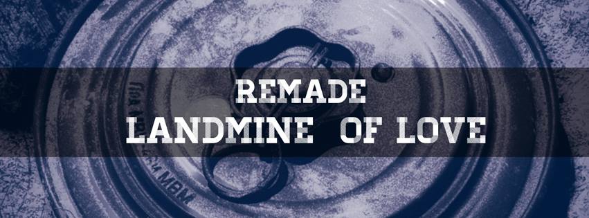 remade-landmineoflove